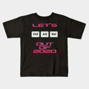 Let's Ctr Alt Delete out of 2020 Kids T-Shirt